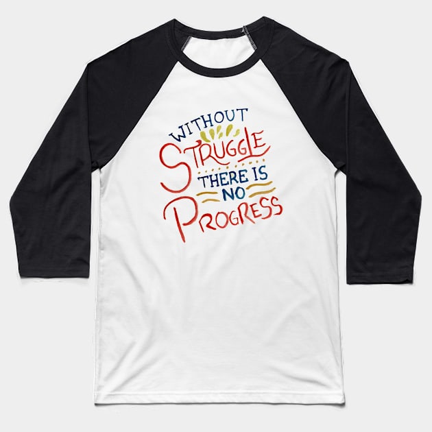 Without Struggle There Is No Progress Baseball T-Shirt by GabCJ